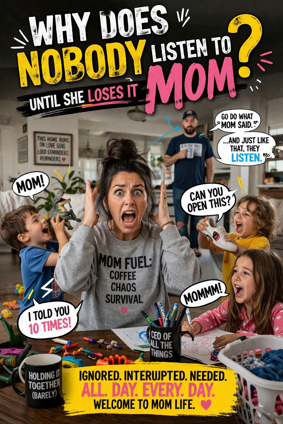 Why Does Nobody Listen to Mom Until She Loses It?