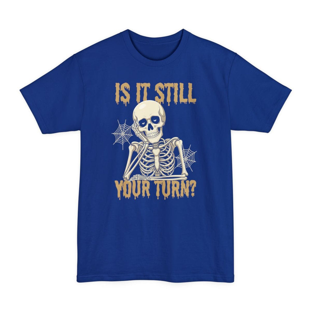 Is It Still Your Turn Tall T-Shirt