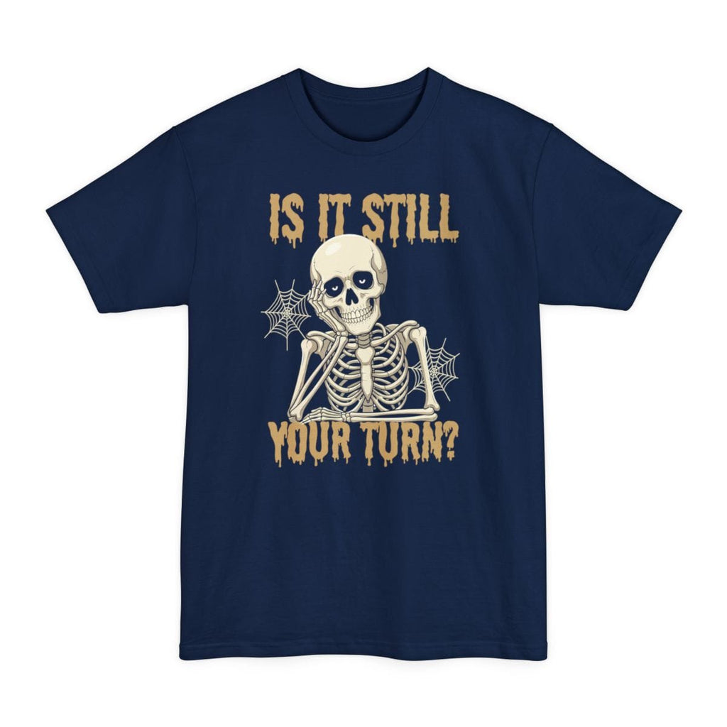 Is It Still Your Turn Tall T-Shirt