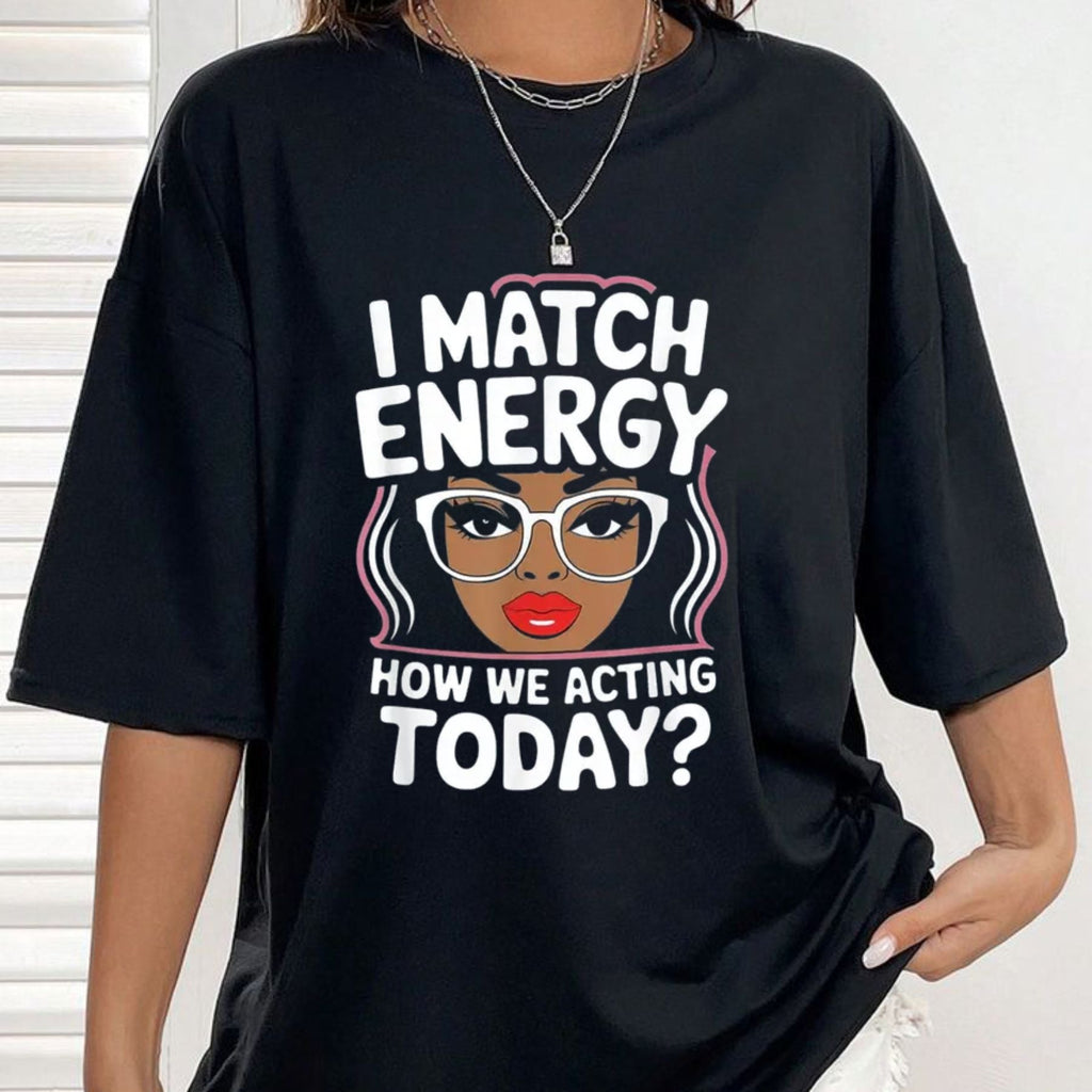 "I Match Energy" Sarcastic T-Shirt – Funny Social Vibes Graphic Tee, Premium 100% Cotton Witty Quote Top, Made in USA