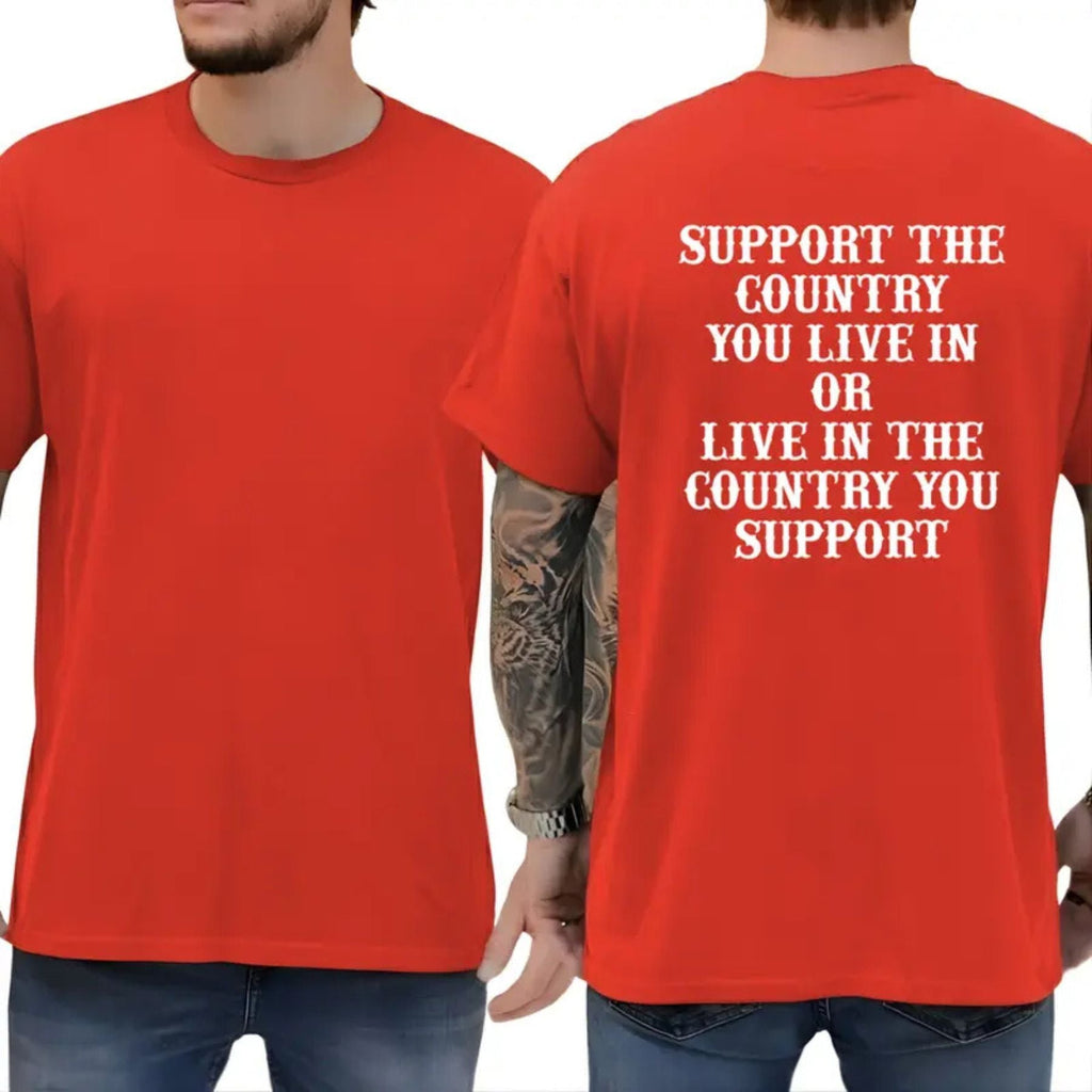 "Support The Country You Live In" Patriotic T-Shirt – Bold National Loyalty Graphic Tee, Premium 100% Cotton Pro-Country Top, Made in USA