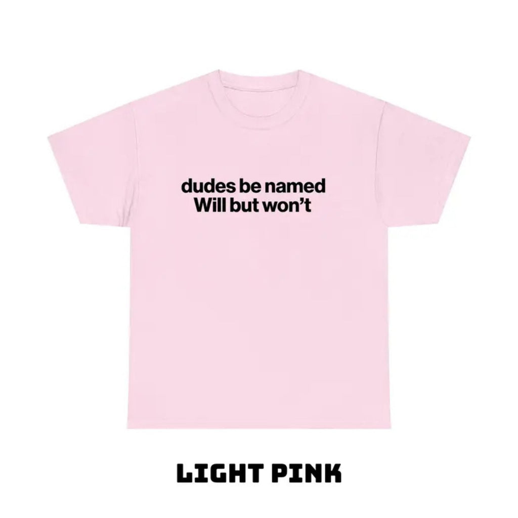 "Dudes Be Named Will But Won’t" Funny T-Shirt – Ironic Sarcastic Graphic Tee, Unisex Cotton Shirt