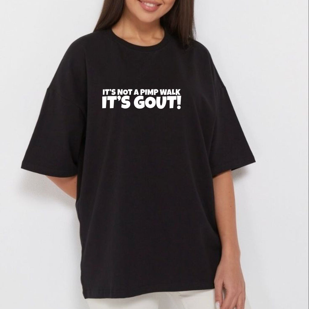 "It's Not A Pimp Walk It's Gout" Funny T-Shirt – Sarcastic Humor Graphic Tee