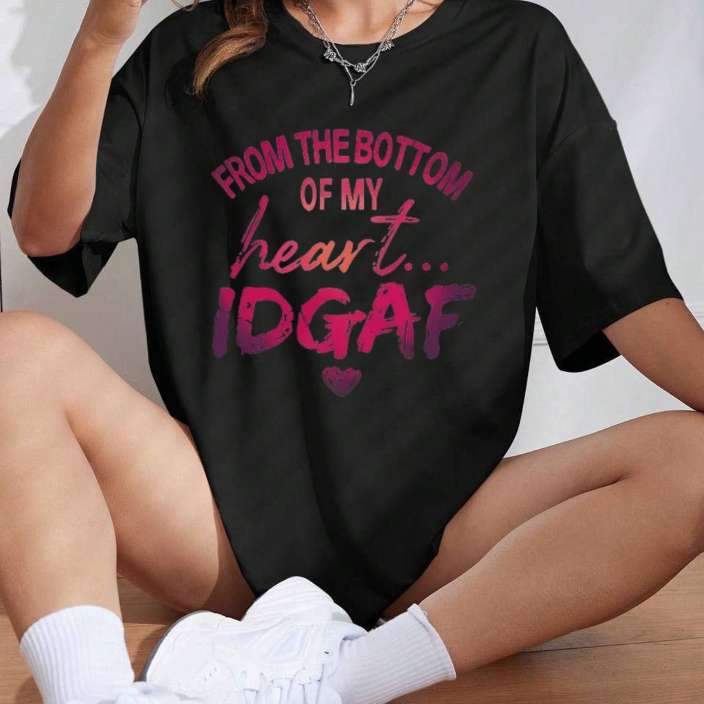 "From The Bottom Of My Heart IDGAF" T-Shirt – Funny Sarcastic Statement Tee, Premium 100% Cotton Rude Graphic Top, Made in USA