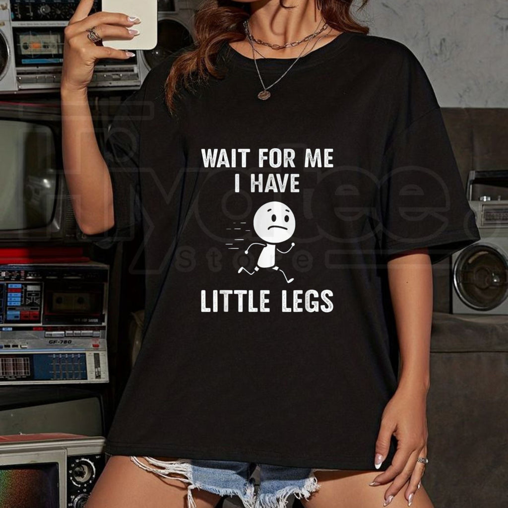 "Wait For Me, I Have Little Legs" Funny T-Shirt – Short Legs Joke Tee