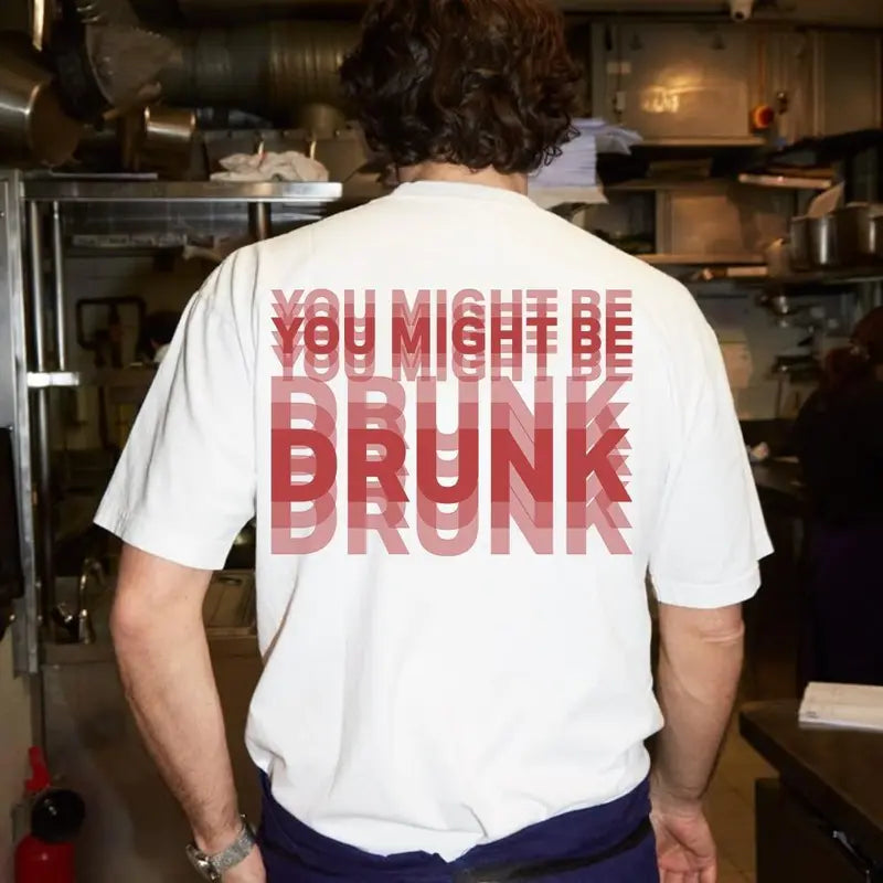 “You Might Be Drunk” Unisex T-Shirt
