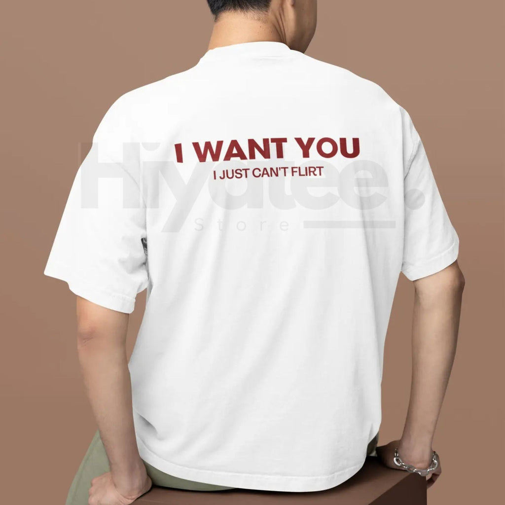 "I Want You I Just Can't Flirt" Funny T-Shirt – Relatable Sarcastic Graphic Tee