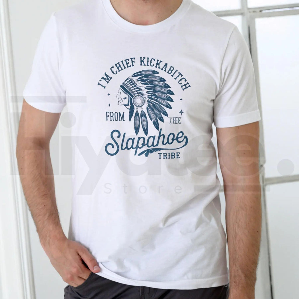 "Chief Kickabitch Slapahoe Tribe" Funny T-Shirt – Unisex Cotton Graphic Tee