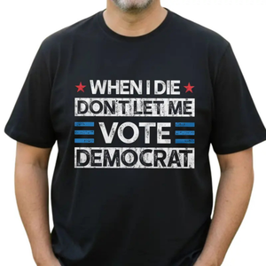 "Don't Let Me Vote Democrat" Funny T-Shirt