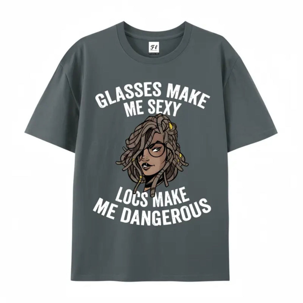 "Glasses Make Me Sexy, Locs Make Me Dangerous" T-Shirt – Bold Statement Graphic Tee