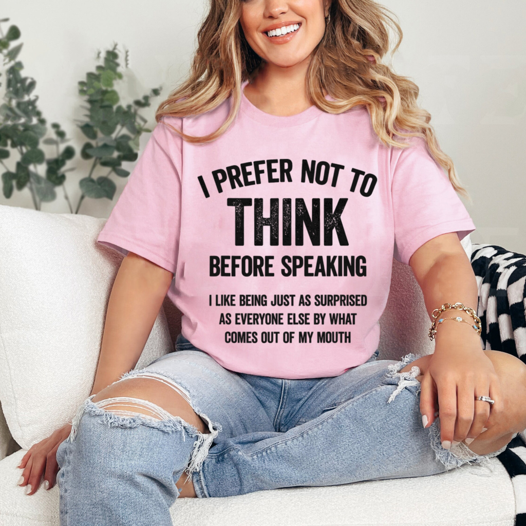 I Prefer Not To Think Before Speaking T-Shirt