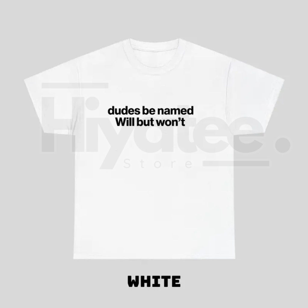 "Dudes Be Named Will But Won't" – Funny Ironic Sarcastic Graphic Top