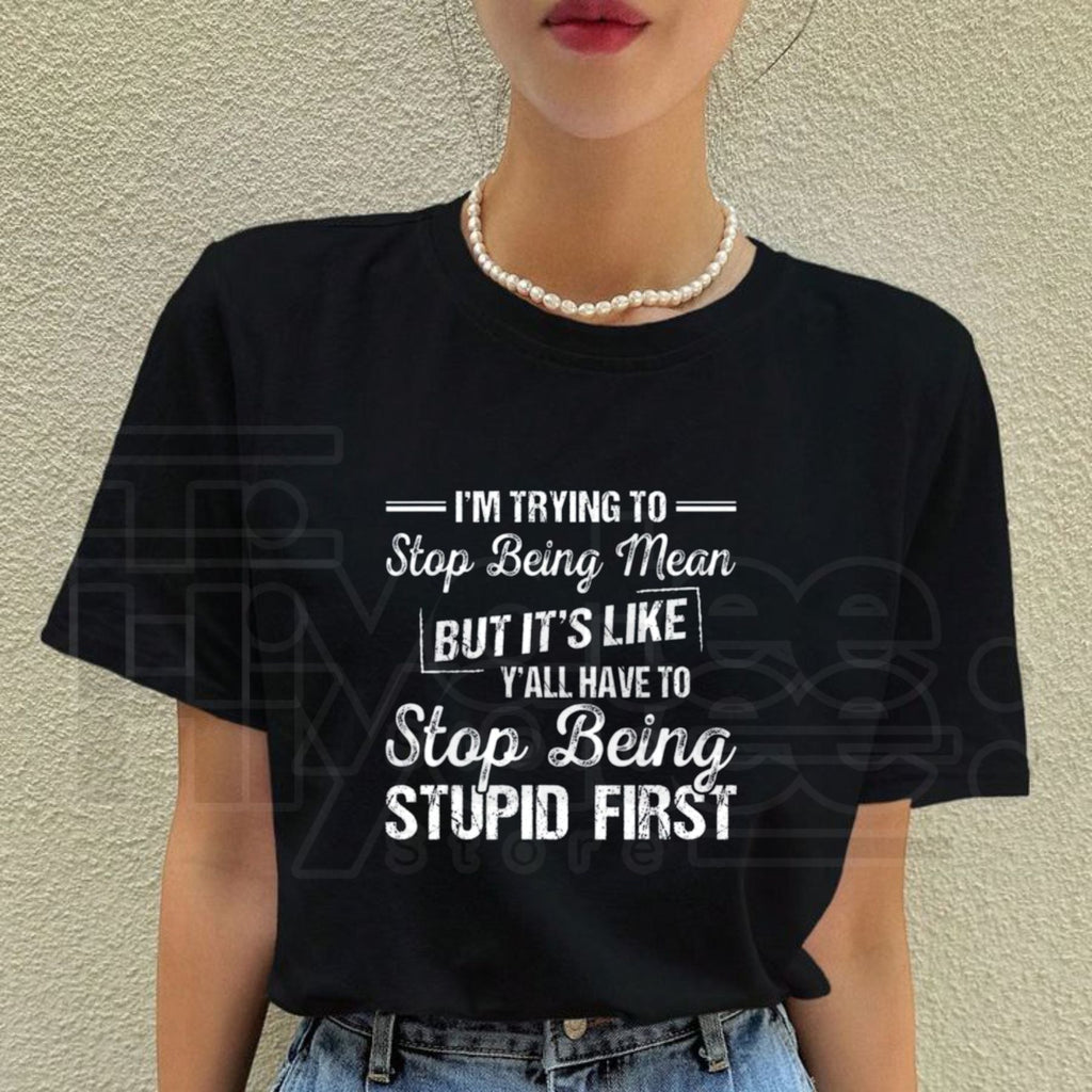 "I'm Trying To Stop Being Mean" – Funny Sarcastic Sassy 100% Cotton Unisex