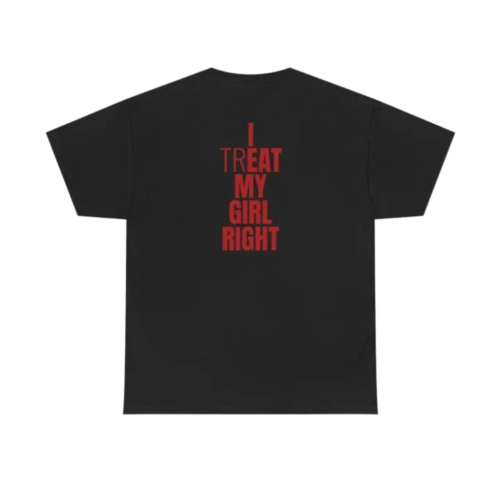 "I Treat My Girl Right" T-Shirt – Romantic Boyfriend Graphic Tee, Unisex Cotton Shirt