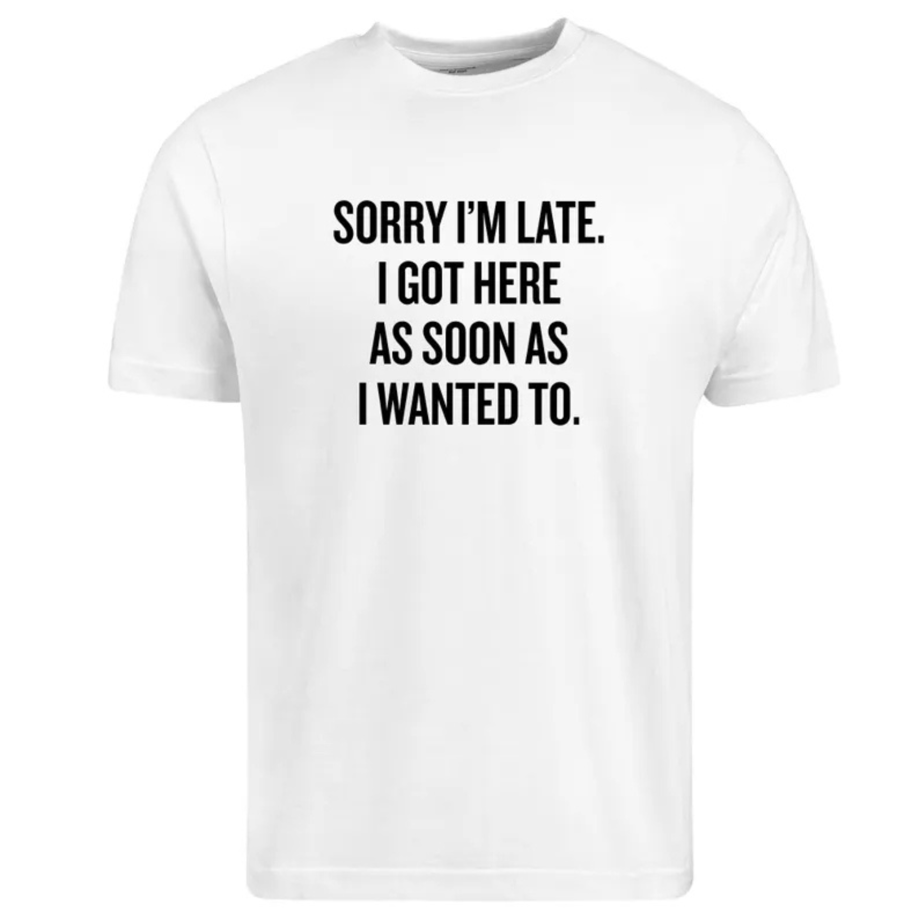 Sarcastic "Sorry I’m Late" Quote Shirt