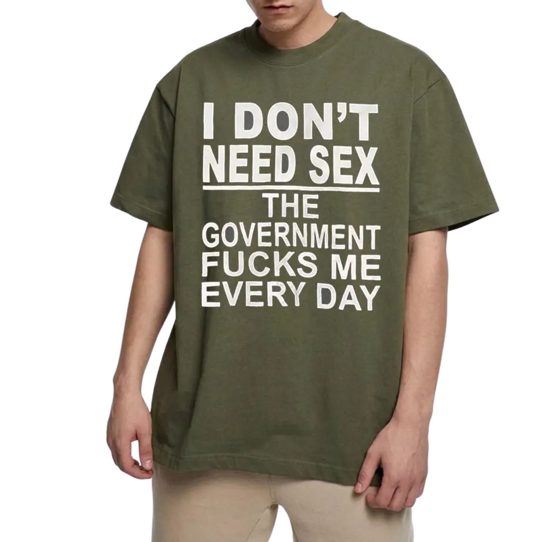 "I Don't Need Sx, The Government Fk Me Every Day" T-Shirt