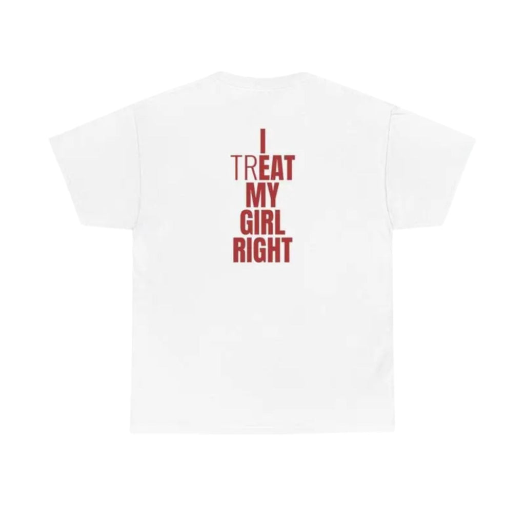 "I Treat My Girl Right" T-Shirt – Romantic Boyfriend Graphic Tee, Unisex Cotton Shirt
