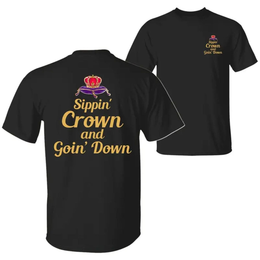 "Sippin' Crown and Goin' D" Funny Drinking T-Shirt – Unapologetic Whiskey Quote Graphic Tee, Premium 100% Cotton Sarcastic Nightlife Top, Made in USA