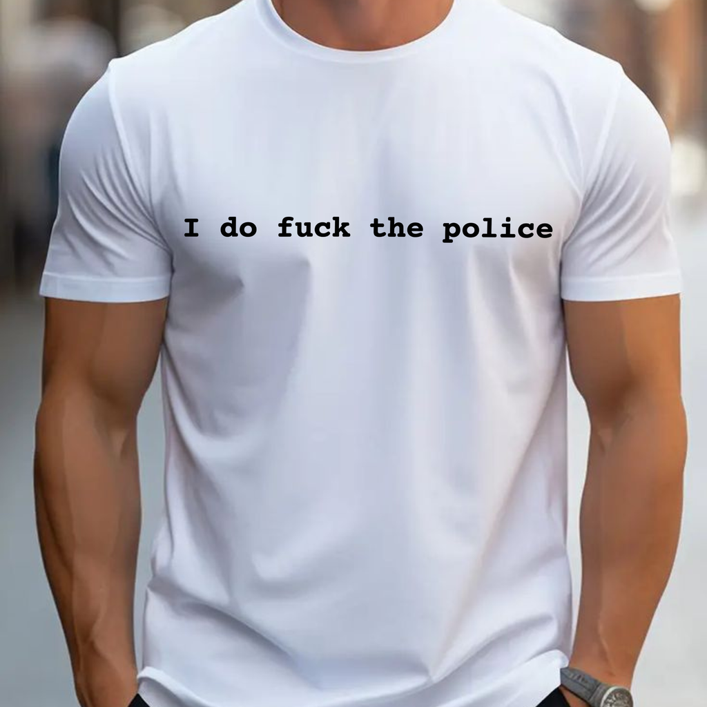 "I Do Fuk The Police" Statement Shirt