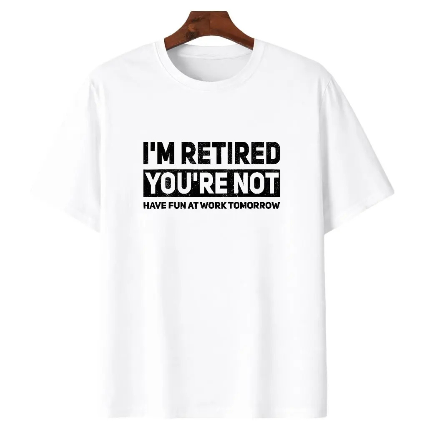 I'm Retired You're Not t-shirt
