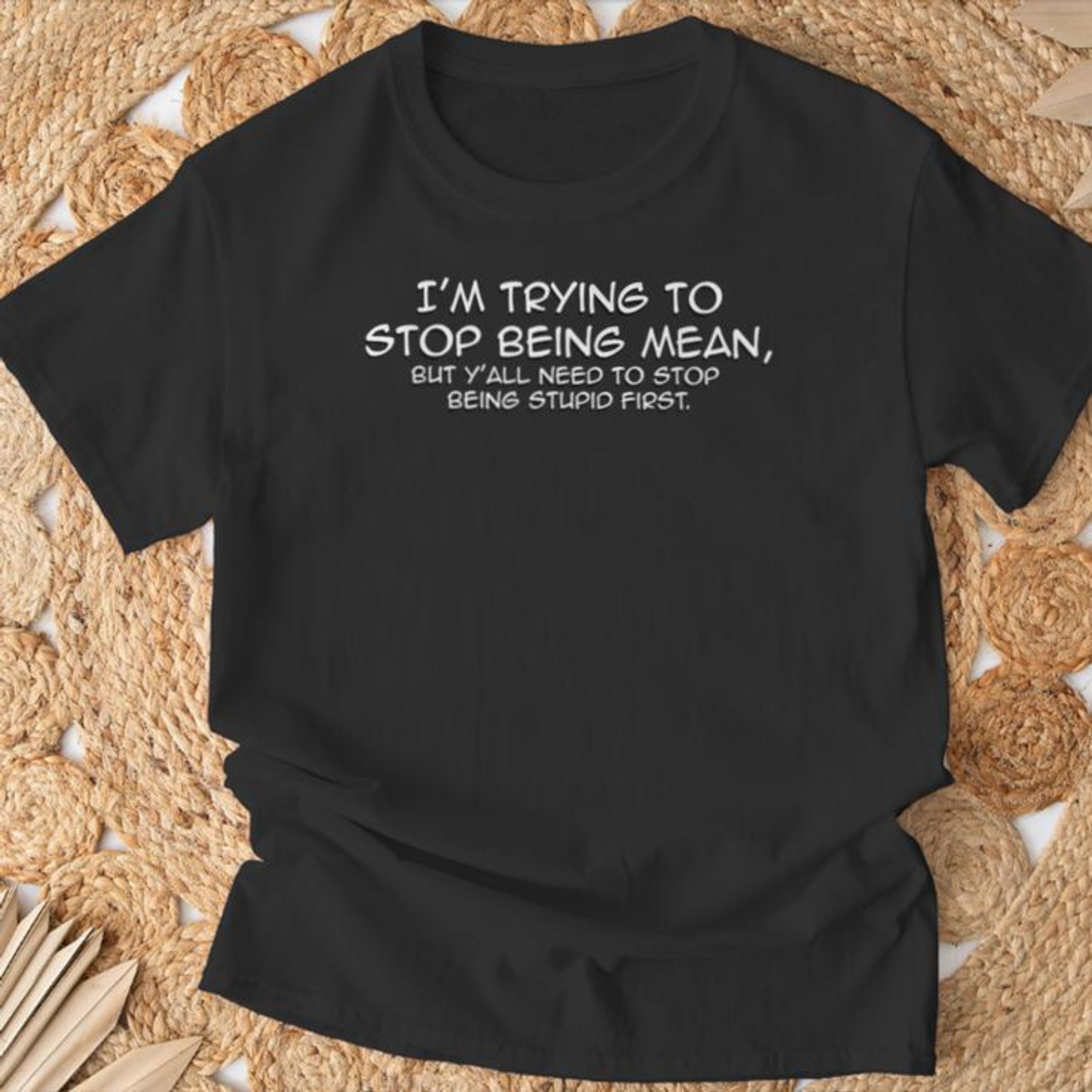 Funny "I'm Trying To Stop Being Mean" Quote Shirt