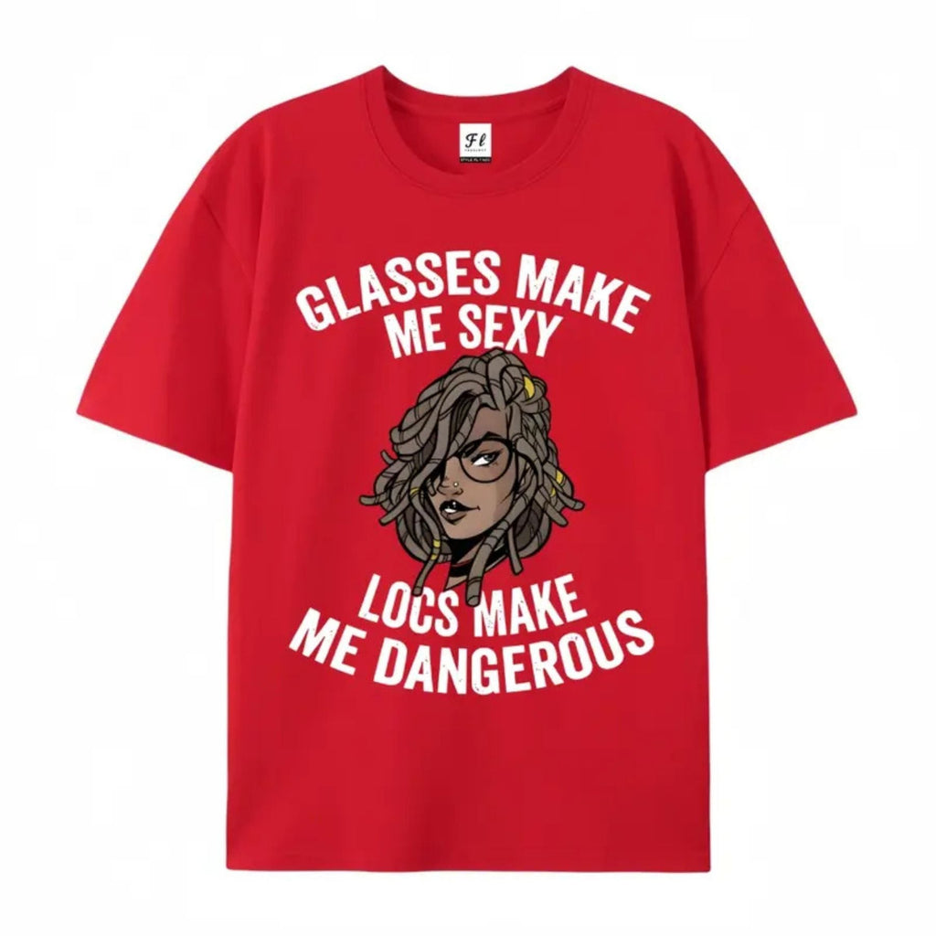 "Glasses Make Me Sexy, Locs Make Me Dangerous" T-Shirt – Bold Statement Graphic Tee