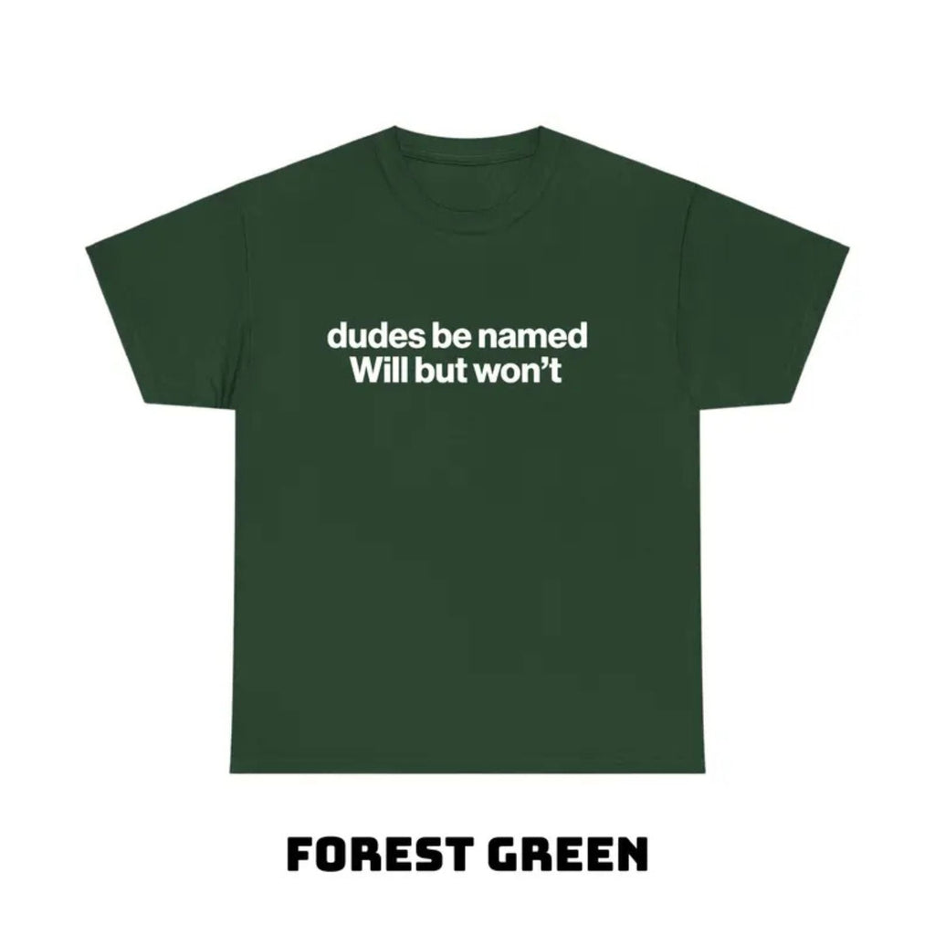 "Dudes Be Named Will But Won’t" Funny T-Shirt – Ironic Sarcastic Graphic Tee, Unisex Cotton Shirt