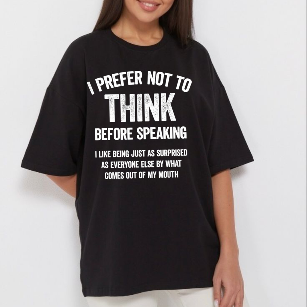 I Prefer Not To Think Before Speaking T-Shirt