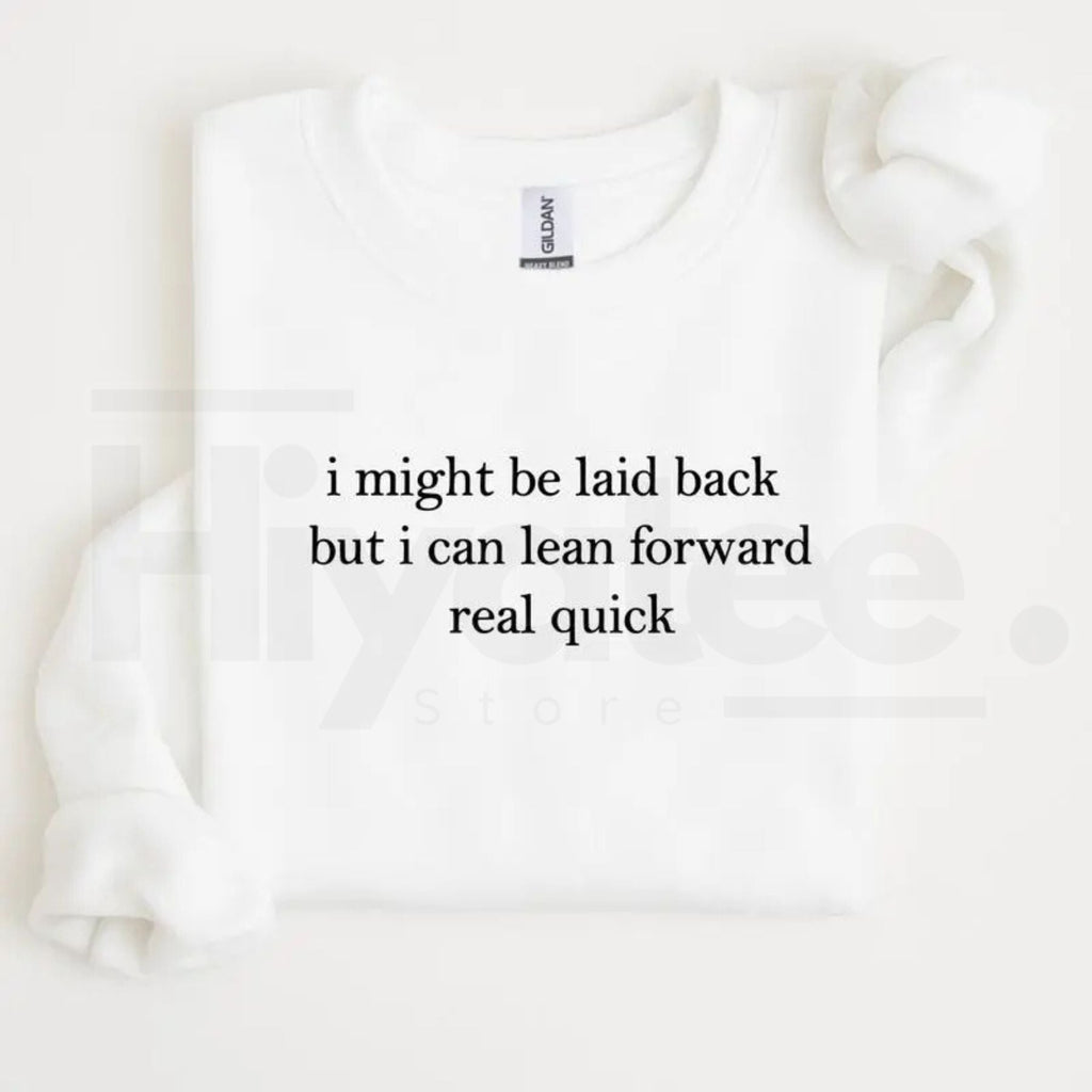 I Might Be Laid Back But I Can Lean Forward Real Quick Sweatshirt: Funny Sarcastic Meme Crewneck