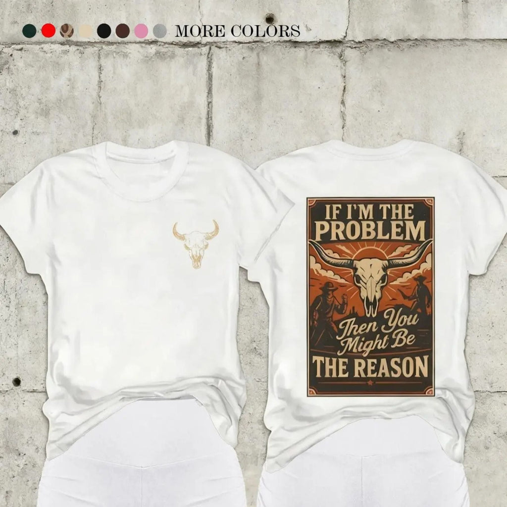 If I’m The Problem T-Shirt – Witty Sarcastic Quote Graphic Tee, Funny Unisex Cotton Shirt