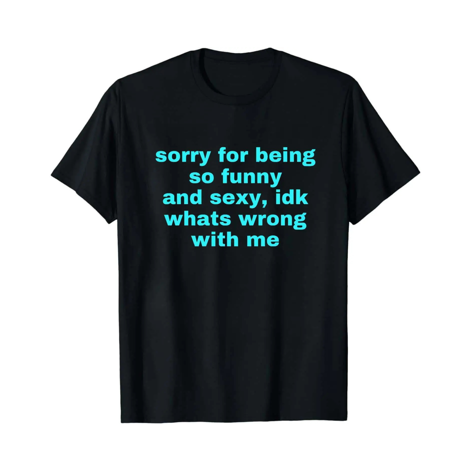"Sorry For Being Sexy" Ironic T-Shirt