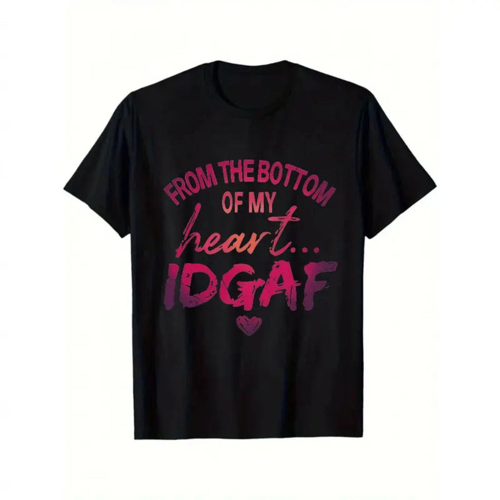 "From The Bottom Of My Heart IDGAF" T-Shirt – Funny Sarcastic Statement Tee, Premium 100% Cotton Rude Graphic Top, Made in USA