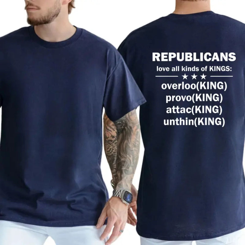 "Republicans Love Kings" Funny Sarcastic Political T-Shirt – Bold Liberal Statement Graphic Top, Urban Streetwear Satire Tee
