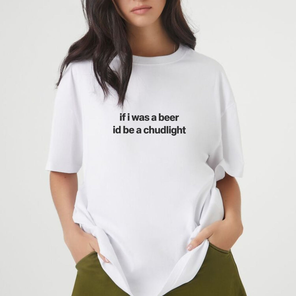 “If I Was a Beer I’d Be a Chudlight” Funny T-Shirt – Humor Quote Drinking Graphic Tee, Premium 100% Cotton Sarcastic Beer Shirt, Made in USA