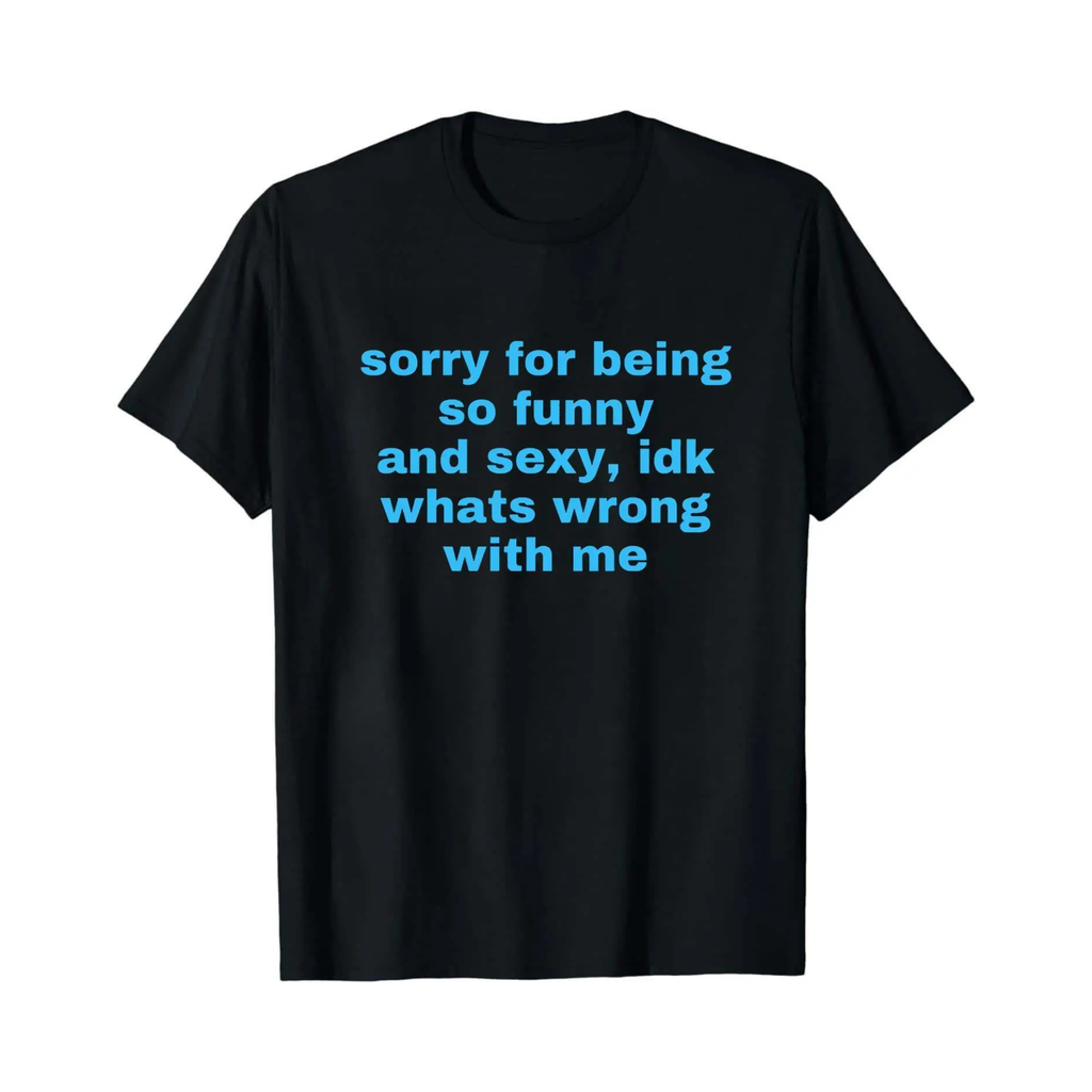 "Sorry For Being Sexy" Ironic T-Shirt