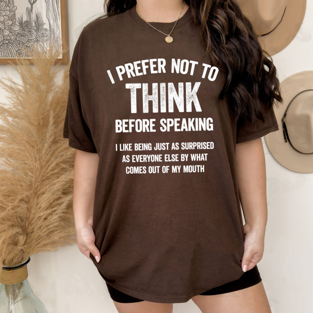 I Prefer Not To Think Before Speaking T-Shirt