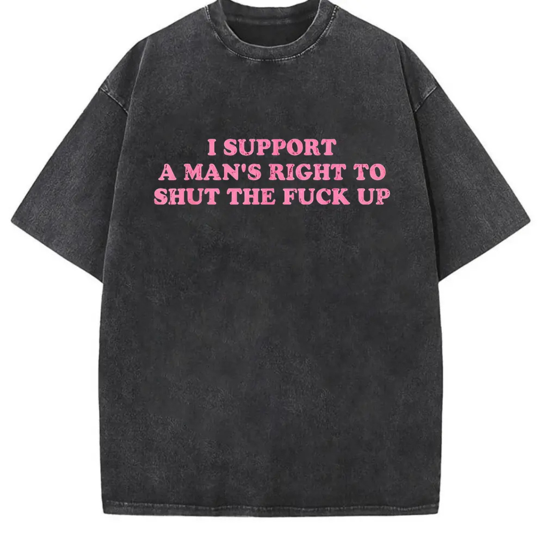Funny Shut The Fuck Up T-Shirt – I Support A Man's Right Sarcastic Statement Tee