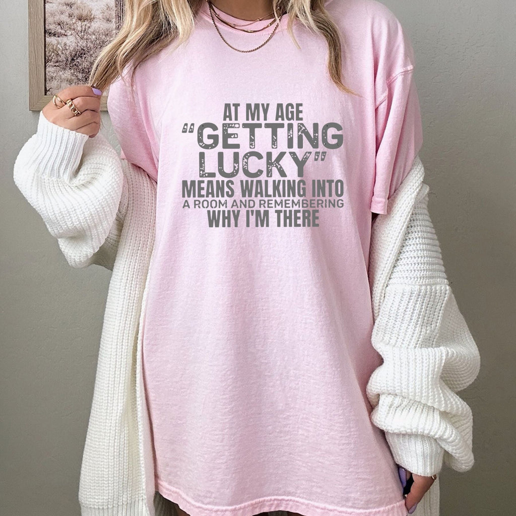 "At My Age Getting Lucky" Funny T-Shirt – Sarcastic Aging Humor Graphic Tee, Unisex Cotton Shirt