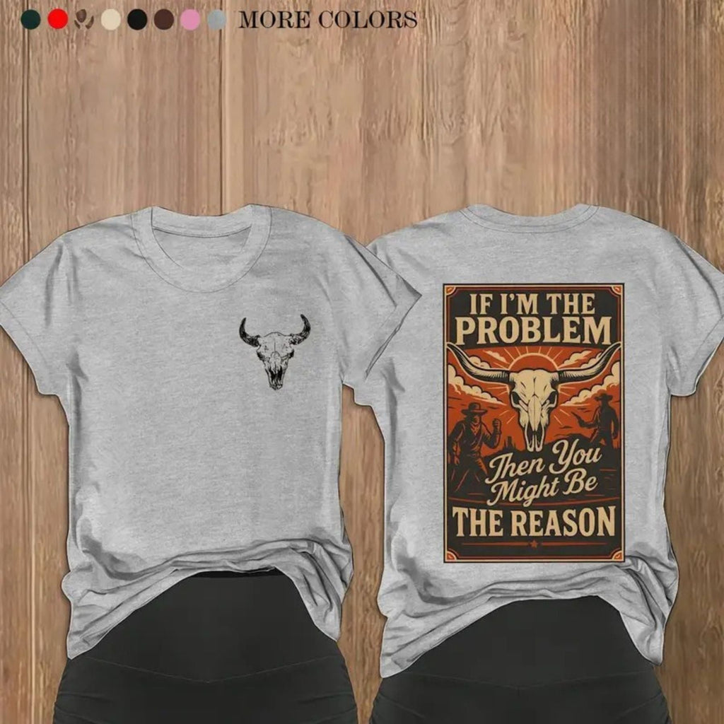 If I’m The Problem T-Shirt – Witty Sarcastic Quote Graphic Tee, Funny Unisex Cotton Shirt