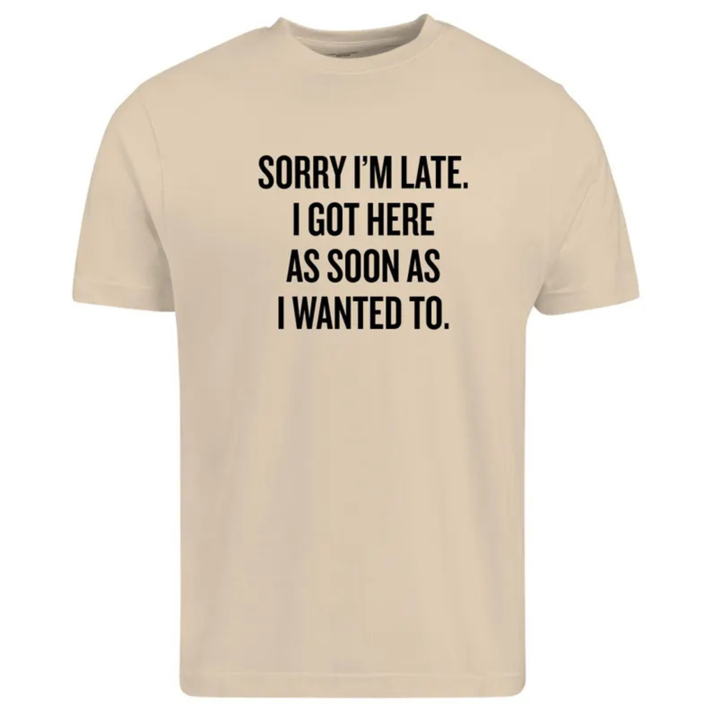 Sarcastic "Sorry I’m Late" Quote Shirt