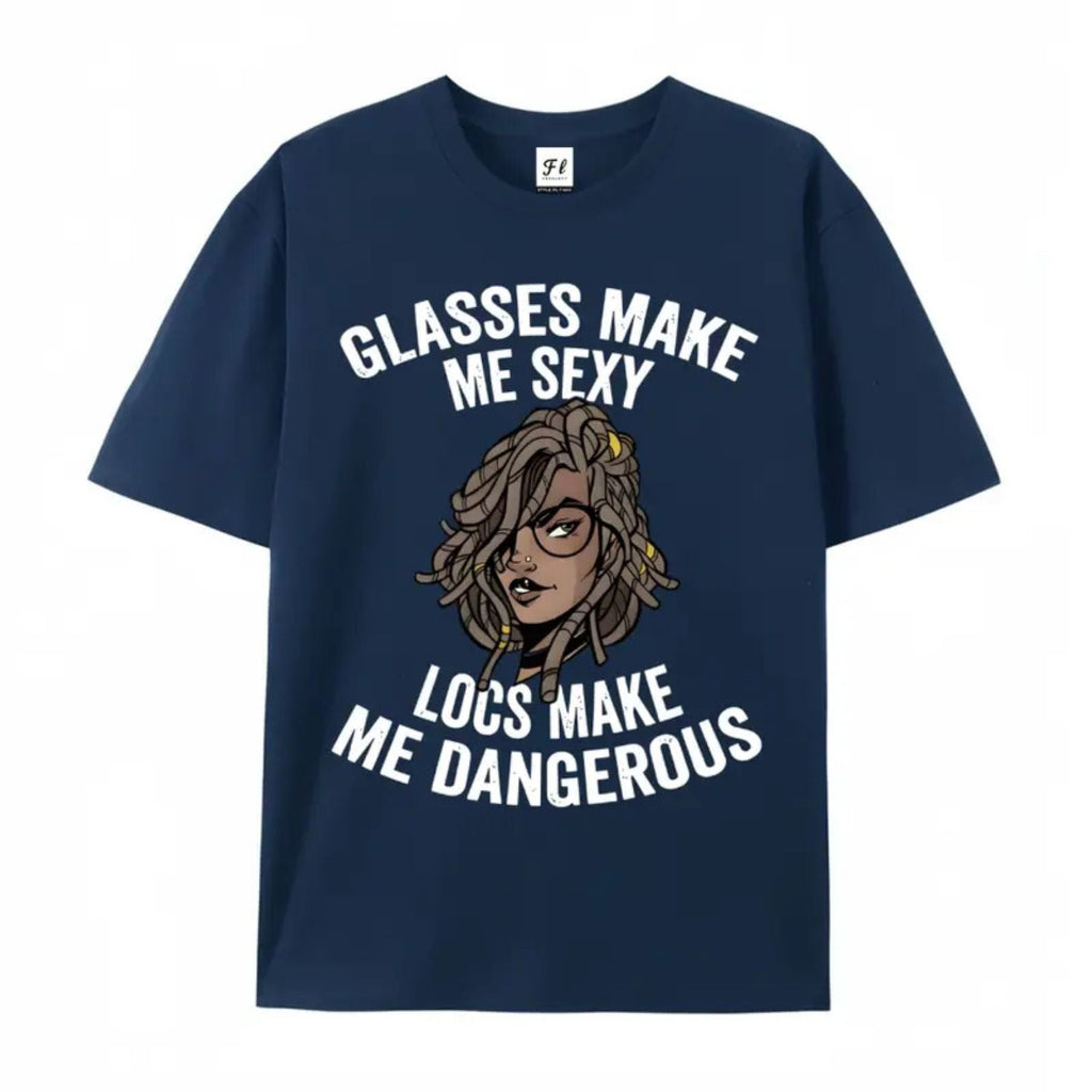 "Glasses Make Me Sexy, Locs Make Me Dangerous" T-Shirt – Bold Statement Graphic Tee