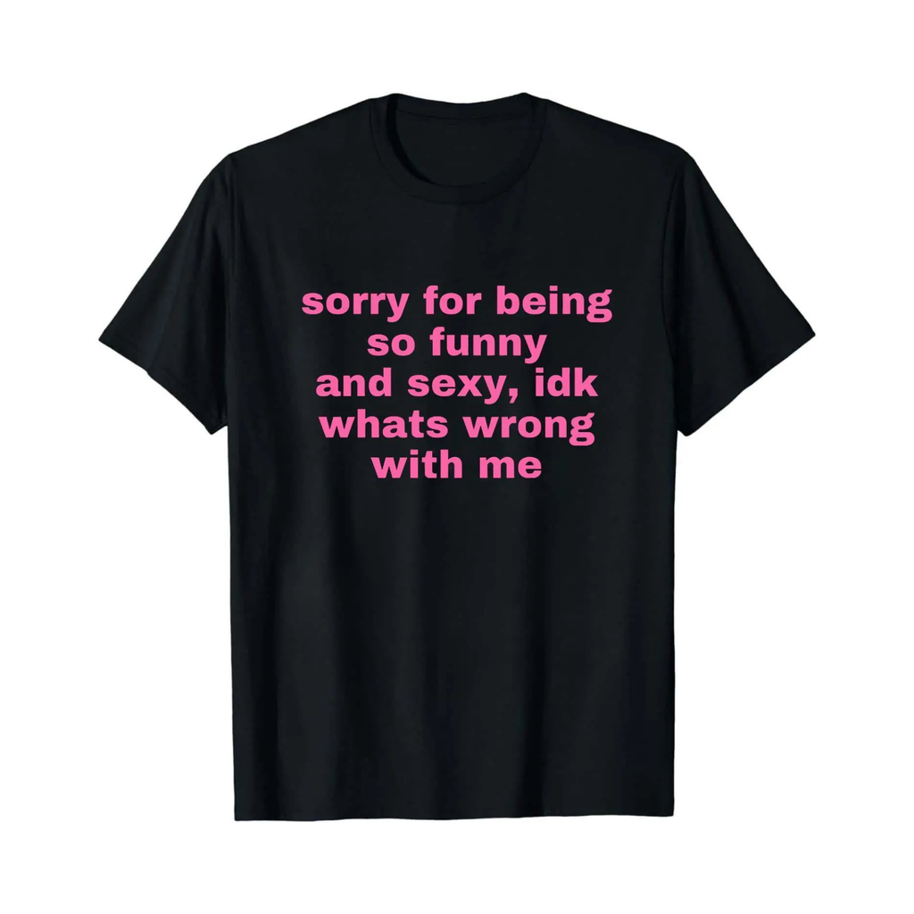 "Sorry For Being Sexy" Ironic T-Shirt
