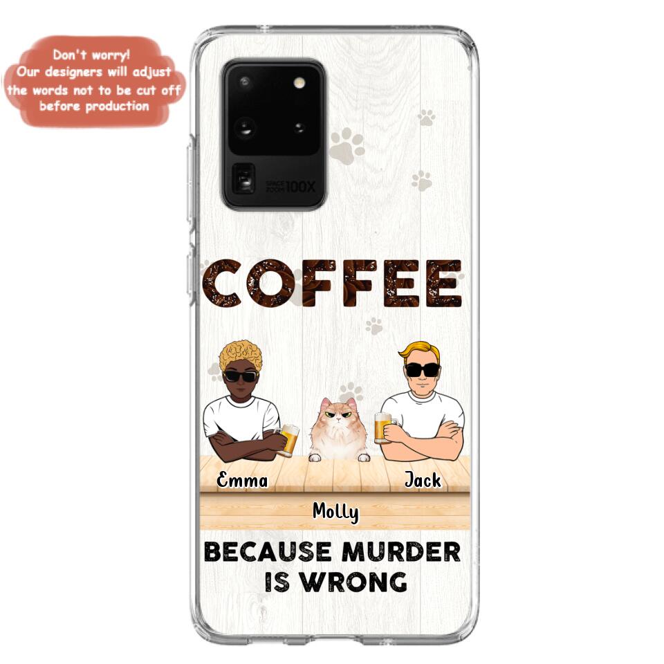 Custom Personalized Cat Phone Case - Gift Idea For Cat Lovers - Up to 6 Cats - Coffee Because Murder Is Wrong - Case For iPhone/Samsung