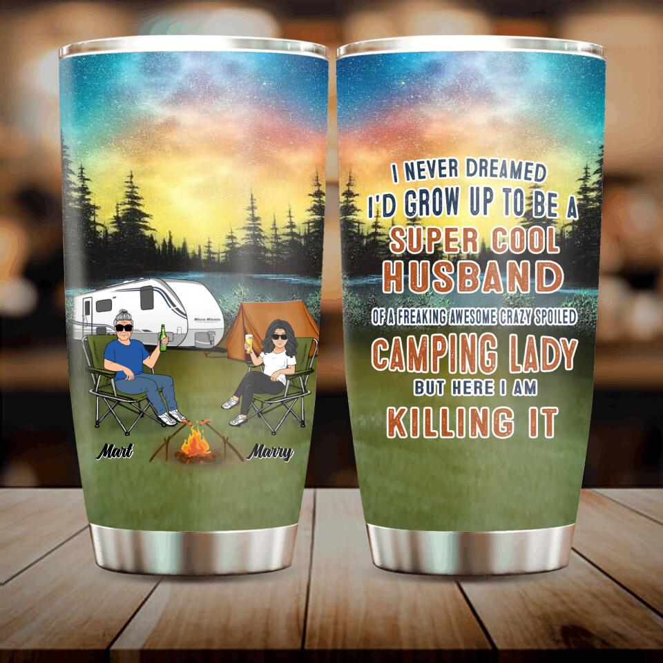 Personalized Husband And Wife Camping Tumbler - Gift Idea For Camping Couple - I Never Dreamed I'd Grow Up To Be A Super Cool Husband Of A Freaking Awesome Crazy Spoiled Camping Lady