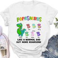 Personalized Papasaurus Unisex T-shirt/Long Sleeve/Sweatshirt/Hoodie - Gift Idea For Father's Day - Papasaurus Like A Normal Dad But More Roarsome