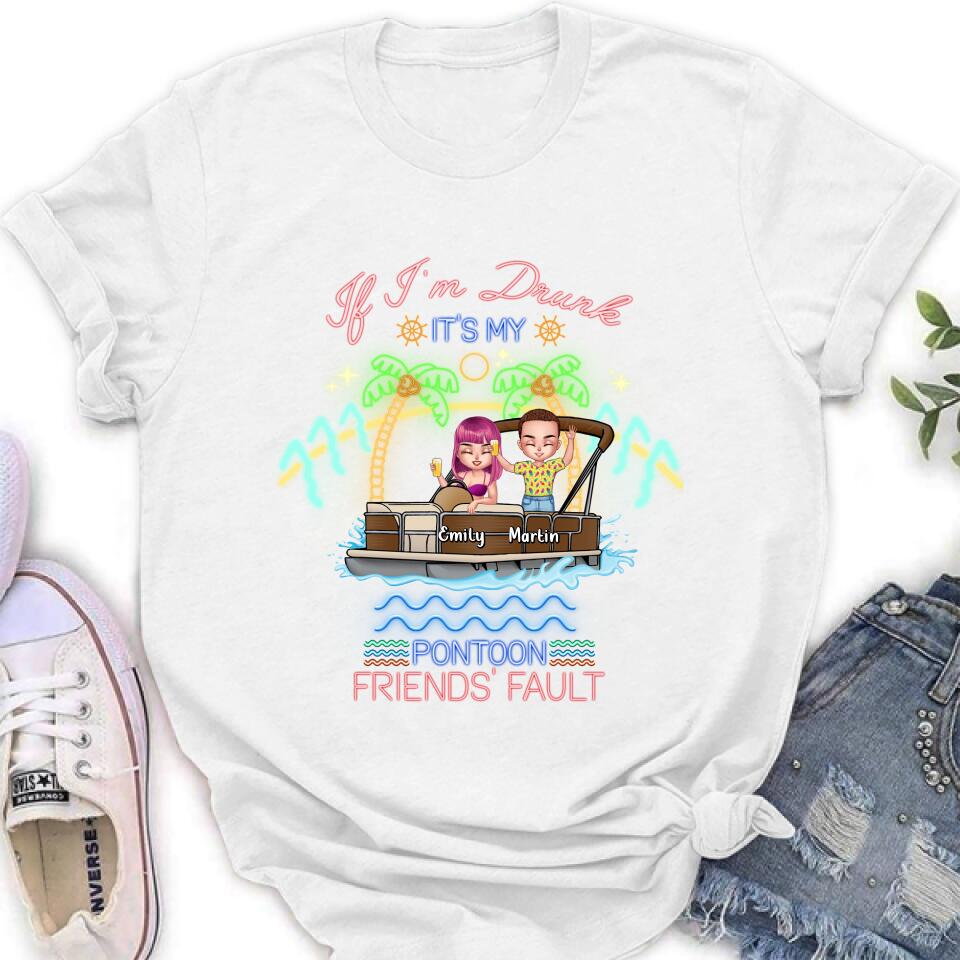 Personalized Pontoon Friends Shirt/Pullover Hoodie - Up to 4 People - Gift Idea For Friends/Pontoon Lover - If I'm Drunk It's My Pontoon Friends' Fault