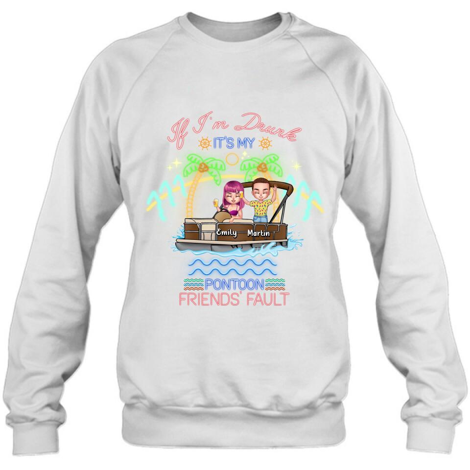 Personalized Pontoon Friends Shirt/Pullover Hoodie - Up to 4 People - Gift Idea For Friends/Pontoon Lover - If I'm Drunk It's My Pontoon Friends' Fault
