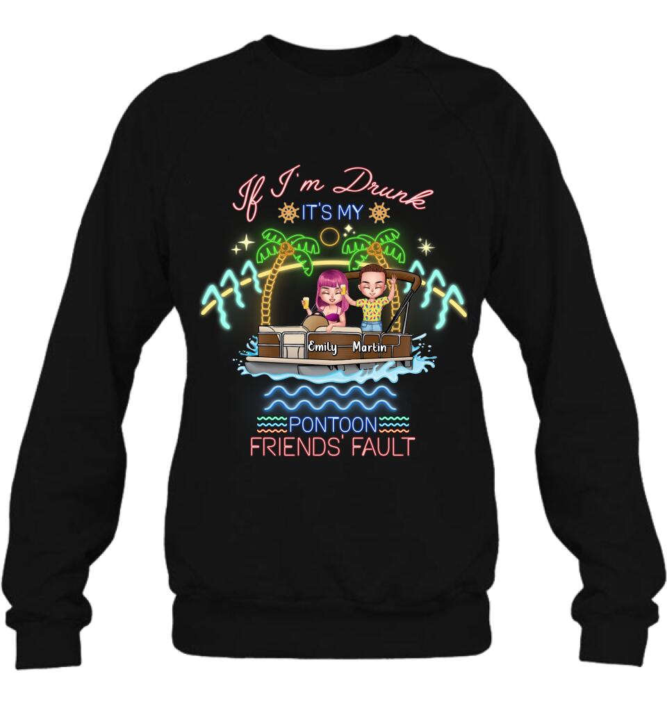 Personalized Pontoon Friends Shirt/Pullover Hoodie - Up to 4 People - Gift Idea For Friends/Pontoon Lover - If I'm Drunk It's My Pontoon Friends' Fault