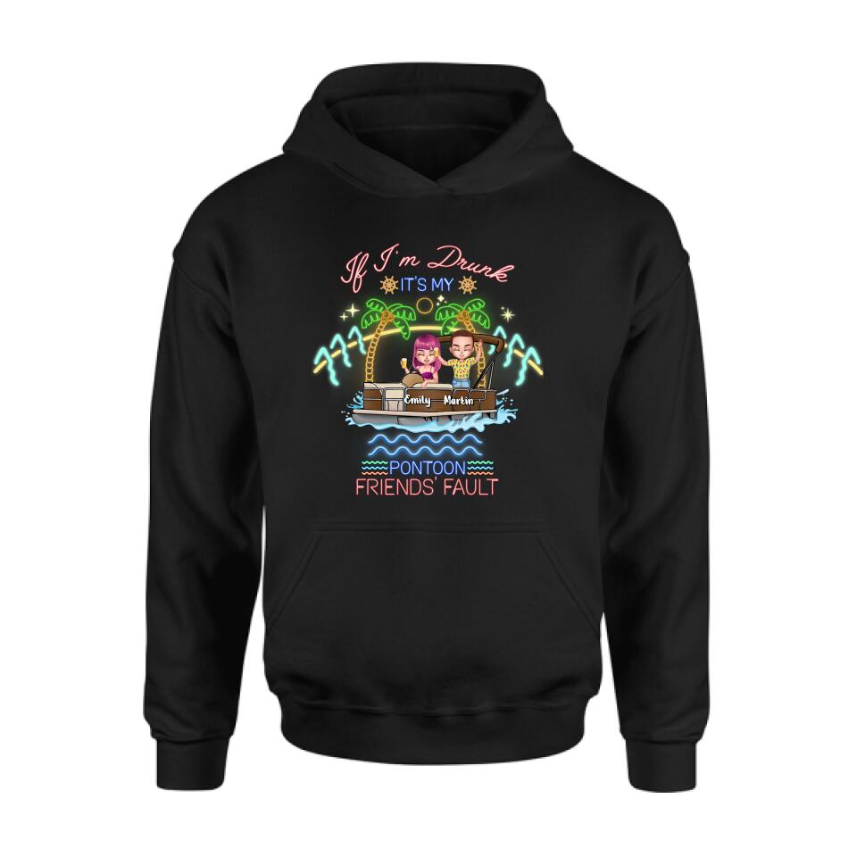 Personalized Pontoon Friends Shirt/Pullover Hoodie - Up to 4 People - Gift Idea For Friends/Pontoon Lover - If I'm Drunk It's My Pontoon Friends' Fault