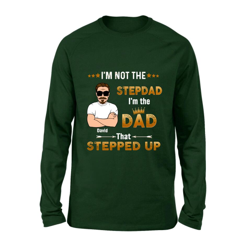 Personalized Unisex T-shirt/Long Sleeve/Sweatshirt/ Hoodie - Gift Idea For Father's Day - I'm Not The Stepdad I'm The Dad That Stepped Up